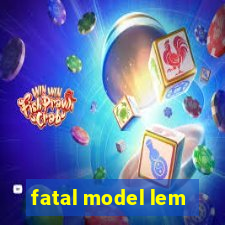 fatal model lem